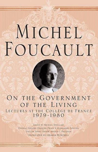 Cover for M. Foucault · On The Government of the Living: Lectures at the College de France, 1979-1980 - Michel Foucault, Lectures at the College de France (Taschenbuch) [1st ed. 2014 edition] (2014)