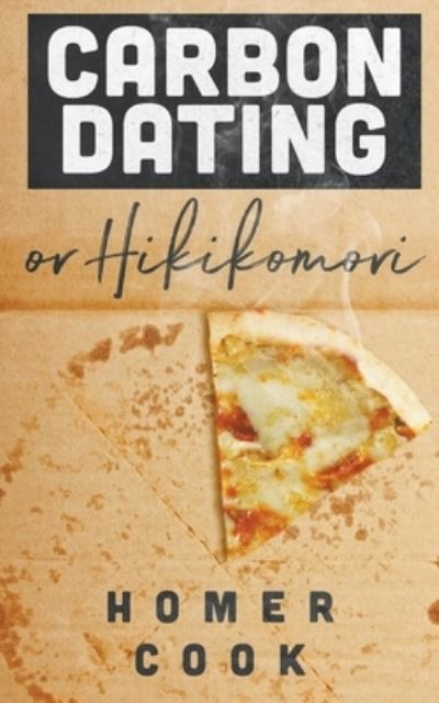 Cover for Homer Cook · Carbon Dating, or Hikikomori (Paperback Book) (2020)