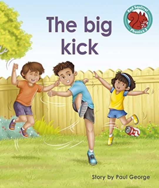 Cover for Paul George · The big kick - Red Squirrel Phonics Level 3 (Paperback Book) (2021)