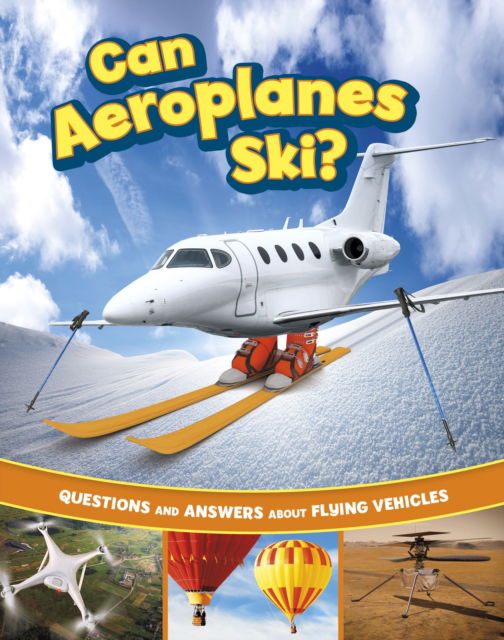 Cover for Heather E. Schwartz · Can Aeroplanes Ski?: Questions and Answers About Flying Vehicles - Transport Explorer (Hardcover Book) (2025)