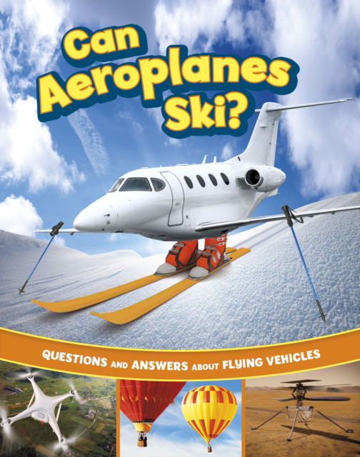 Can Aeroplanes Ski?: Questions and Answers About Flying Vehicles - Transport Explorer - Heather E. Schwartz - Bücher - Capstone Global Library Ltd - 9781398258990 - 24. April 2025