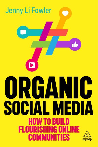 Cover for Fowler, Jenny Li (Director of Social Media Strategy) · Organic Social Media: How to Build Flourishing Online Communities (Hardcover Book) (2023)