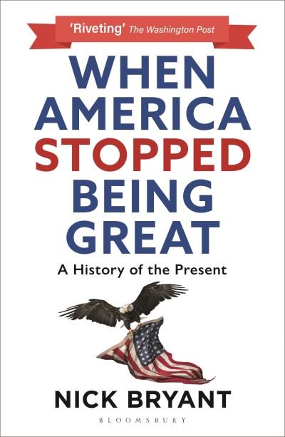 Cover for Nick Bryant · When America Stopped Being Great: A History of the Present (Paperback Book) (2022)