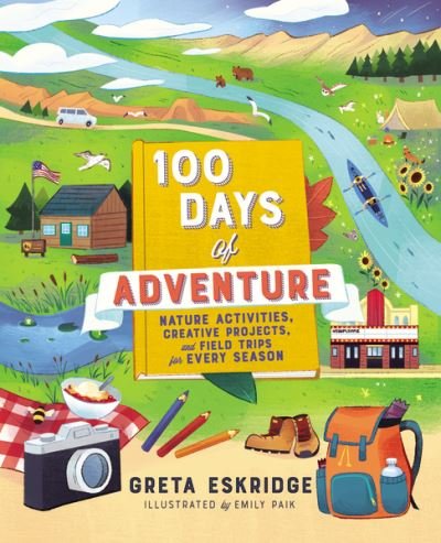 Cover for Greta Eskridge · 100 Days of Adventure: Nature Activities, Creative Projects, and Field Trips for Every Season (Pocketbok) (2022)