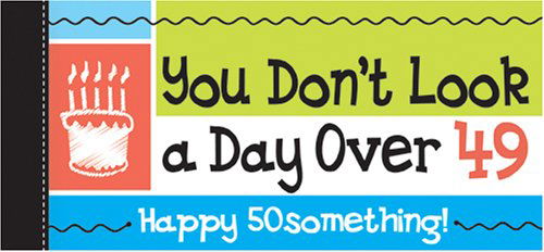 Cover for Sourcebooks · Happy 50something! You Don't Look a Day Over 49! (Paperback Book) (2008)