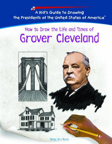 Cover for Betsy Dru Tecco · How to Draw the Life and Times of Grover Cleveland (Kid's Guide to Drawing the Presidents of the United States of America) (Hardcover Book) (2005)