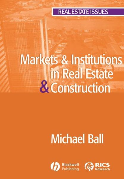 Cover for Ball, Michael (The University of Reading Business School) · Markets and Institutions in Real Estate and Construction - Real Estate Issues (Paperback Book) (2006)