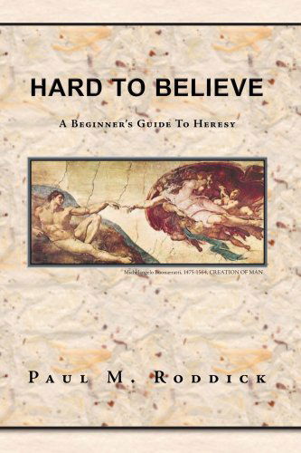 Cover for Paul M. Roddick · Hard to Believe: a Beginner's Guide to Heresy (Paperback Book) (2006)