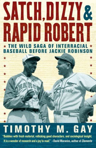 Cover for Timothy M. Gay · Satch, Dizzy, &amp; Rapid Robert: The Wild Saga of Interracial Baseball Before Jackie Robinson (Pocketbok) [Reprint edition] (2011)