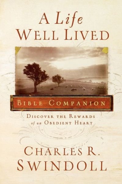 Cover for Charles R. Swindoll · A Life Well Lived Bible Companion: Discover the Rewards of an Obedient Heart (Paperback Book) (2008)