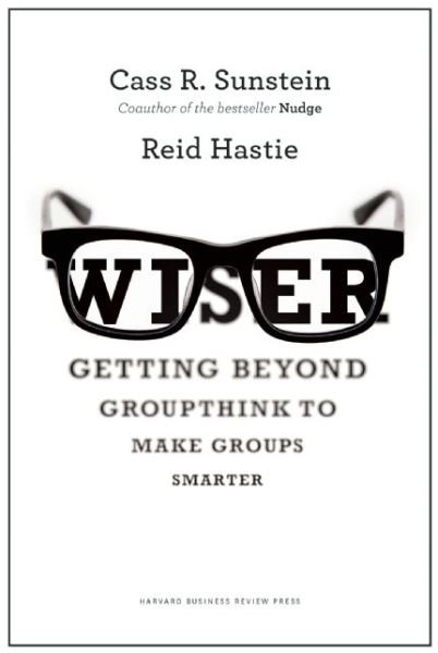 Cover for Cass R. Sunstein · Wiser: Getting Beyond Groupthink to Make Groups Smarter (Hardcover Book) (2014)