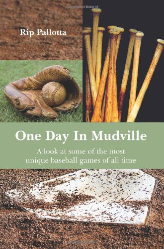 Cover for Rip Pallotta · One Day in Mudville: a Look at Some of the Most Unique Baseball Games of All Time (Paperback Book) (2007)