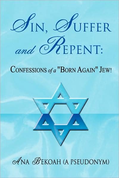 Cover for Ana Bekoah · Sin, Suffer &amp; Repent: Confessions of a &quot;Born Again&quot; Jew a Poem a Day Keeps the Head Shrinker Away (Pocketbok) (2008)