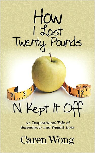 Cover for Caren Wong · How I Lost Twenty Pounds N Kept It Off: an Inspirational Tale of Serendipity and Weight Loss (Paperback Book) (2009)