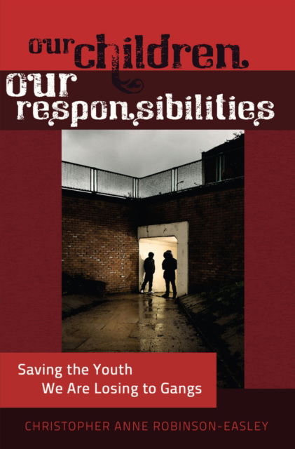 Cover for Christopher Anne Robinson-Easley · Our Children - Our Responsibilities: Saving the Youth We Are Losing to Gangs - Black Studies and Critical Thinking (Paperback Book) [New edition] (2012)