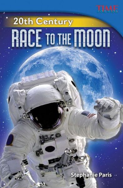 20th Century: Race to the Moon - TIME FOR KIDS®: Informational Text - Stephanie Paris - Books - Teacher Created Materials, Inc - 9781433348990 - January 15, 2013