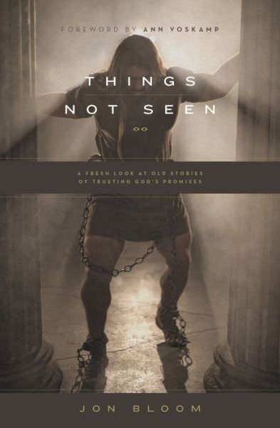 Cover for Jon Bloom · Things Not Seen: A Fresh Look at Old Stories of Trusting God's Promises (Paperback Book) (2015)