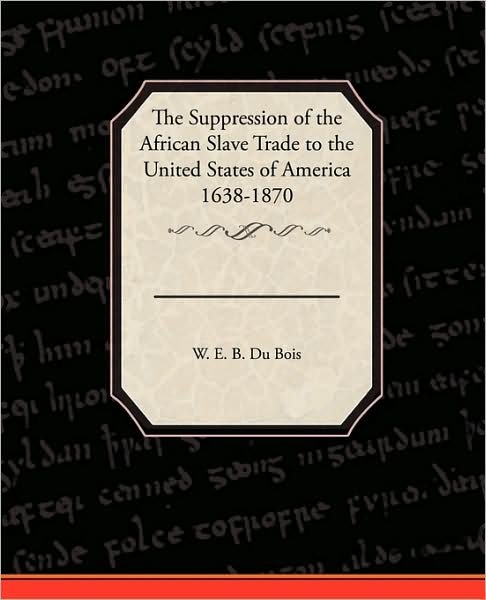 Cover for W. E. B. Du Bois · The Suppression of the African Slave Trade to the United States of America 1638 1870 (Pocketbok) (2009)