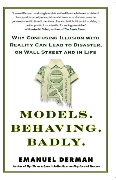 Cover for Emanuel Derman · Models.Behaving.Badly.: Why Confusing Illusion with Reality Can Lead to Disaster, on Wall Street and in Life (Taschenbuch) (2012)