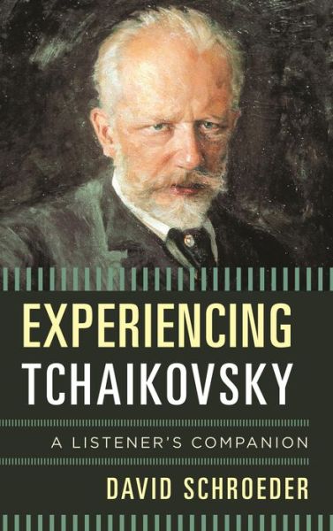 Cover for David Schroeder · Experiencing Tchaikovsky: A Listener's Companion - Listener's Companion (Hardcover Book) (2015)