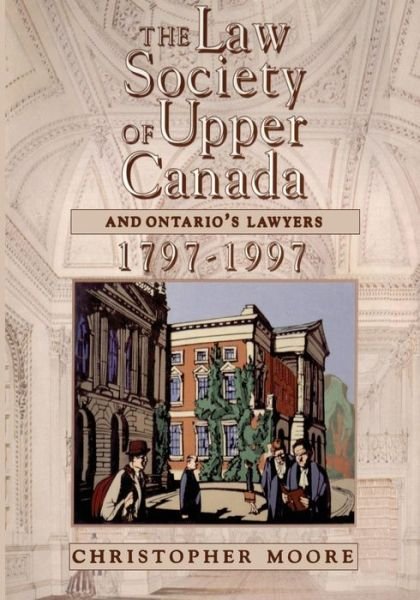 Cover for Christopher Moore · The Law Society of Upper Canada and Ontario's Lawyers, 1797-1997 - Heritage (Paperback Book) (1997)