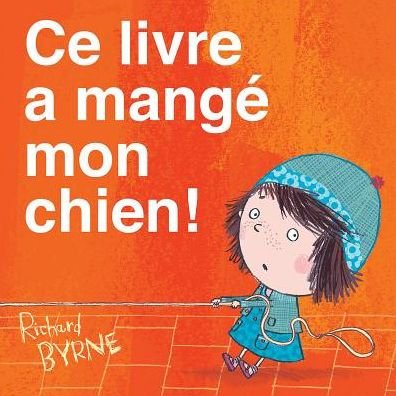 Cover for Richard Byrne · Ce Livre a Mange Mon Chien! (Paperback Book) (2014)