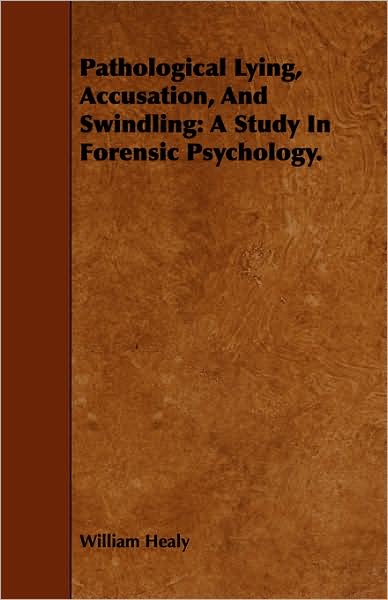 Cover for William Healy · Pathological Lying, Accusation, and Swindling: a Study in Forensic Psychology. (Paperback Book) (2008)