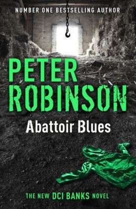 Abattoir Blues: Dci Banks 22 - Peter Robinson - Books - Hodder & Stoughton General Division - 9781444704990 - January 15, 2015