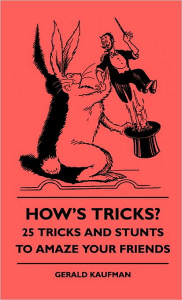 How's Tricks? - 125 Tricks and Stunts to Amaze Your Friends - Gerald Kaufman - Książki - Mill Press - 9781445512990 - 27 lipca 2010