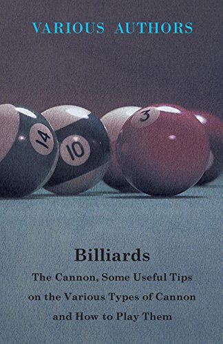 Billiards - the Cannon, Some Useful Tips on the Various Types of Cannon and How to Play Them - V/A - Books - Yutang Press - 9781446502990 - October 15, 2000