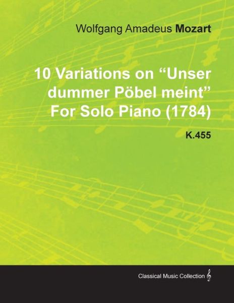 Cover for Wolfgang Amadeus Mozart · 10 Variations on Unser Dummer P Bel Meint by Wolfgang Amadeus Mozart for Solo Piano (1784) K.455 (Pocketbok) (2010)