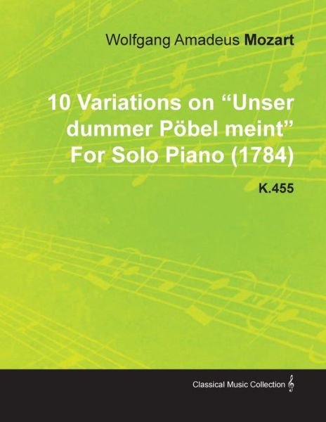 Cover for Wolfgang Amadeus Mozart · 10 Variations on Unser Dummer P Bel Meint by Wolfgang Amadeus Mozart for Solo Piano (1784) K.455 (Paperback Bog) (2010)