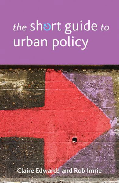 Cover for Edwards, Claire (University College Cork) · The Short Guide to Urban Policy - Short Guides (Paperback Book) (2015)
