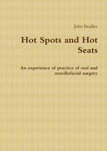 Hot Spots and Hot Seats - John Bradley - Bøker - Lulu Press, Inc. - 9781447860990 - 15. september 2011