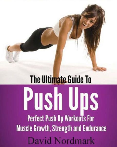 Cover for Jamie Reynolds · The Ultimate Guide to Pushups: for Beginners to Advanced Athletes, over 65 Pushup Variations to Help You Build a Stronger, More Confident You! (Pocketbok) (2010)