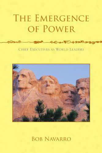 Cover for Bob Navarro · The Emergence of Power: Chief Executives As World Leaders (Paperback Book) (2010)