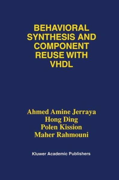 Behavioral Synthesis and Component Reuse with VHDL - Ahmed Amine Jerraya - Bøker - Springer-Verlag New York Inc. - 9781461378990 - 10. oktober 2012