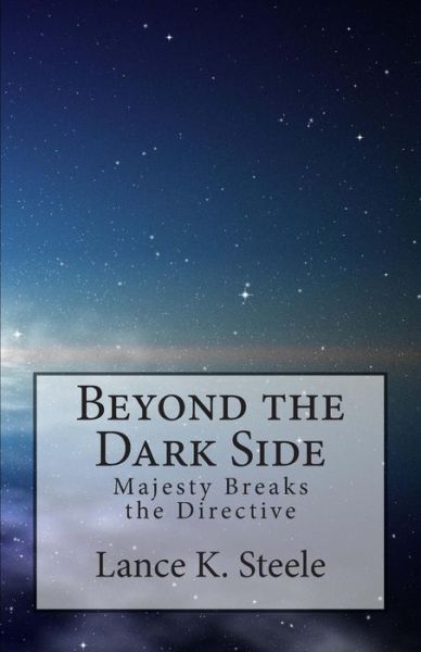 Cover for Lance K Steele · Beyond the Dark Side: Majesty Breaks the Directive (Paperback Book) (2015)