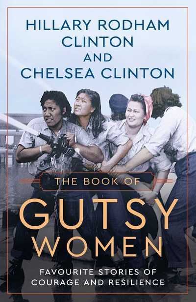 The Book of Gutsy Women: Favourite Stories of Courage and Resilience - Hillary Rodham Clinton - Kirjat - Simon & Schuster Ltd - 9781471166990 - tiistai 1. lokakuuta 2019