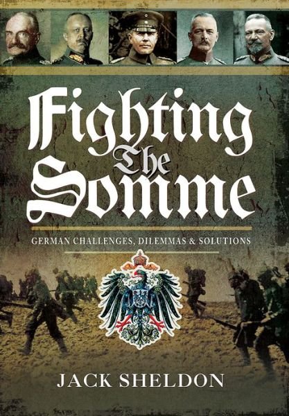Cover for Jack Sheldon · Fighting the Somme: German Challenges, Dilemmas and Solutions (Gebundenes Buch) (2017)