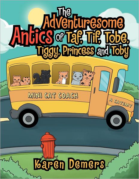 Cover for Karen Demers · The Adventuresome Antics of Taf, Tif, Tobe, Tiggy, Princess and Toby (Paperback Book) (2012)