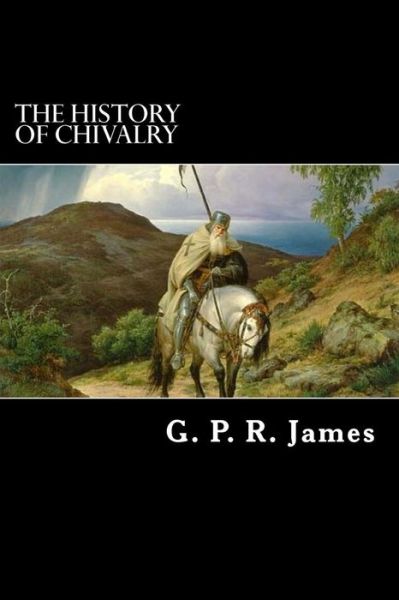 Cover for George Payne Rainsford James · The History of Chivalry (Paperback Book) (2012)