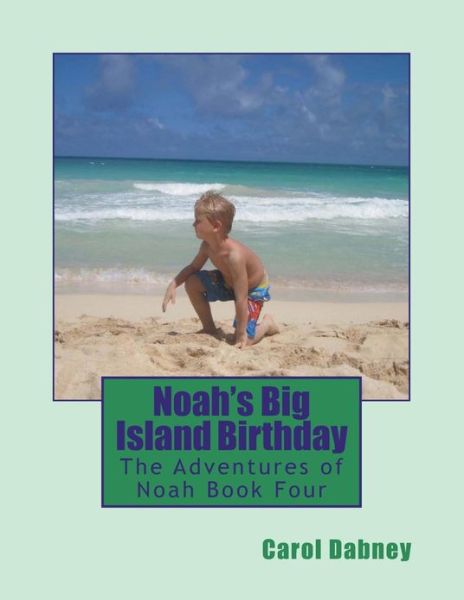 Cover for Carol Dabney · Noah's Big Island Birthday: the Adventures of Noah Book Four (Pocketbok) (2012)