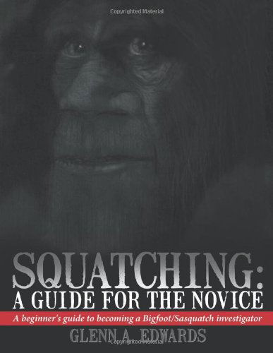 Cover for Glenn A. Edwards · Squatching: a Guide for the Novice: a Beginner's Guide to Becoming a Bigfoot / Sasquatch Investigator (Paperback Book) (2013)