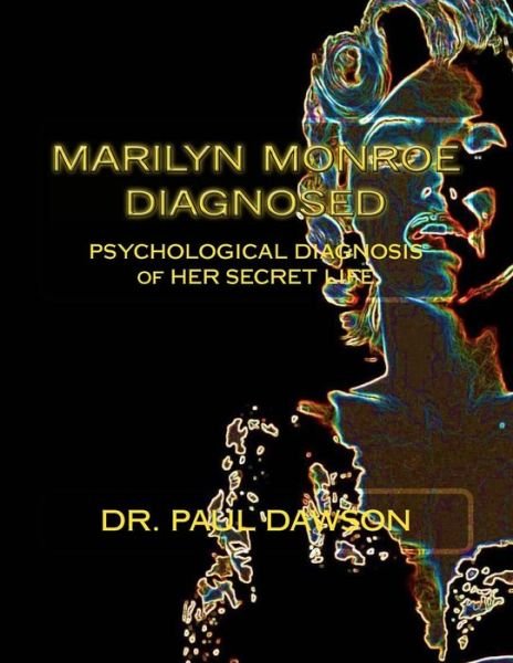 Cover for Paul Dawson · Marilyn Monroe Diagnosed: Psychological Diagnosis of Her Secret Life (Paperback Book) (2013)