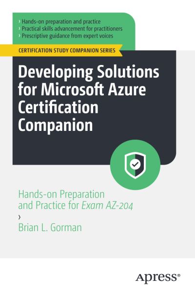 Cover for Brian L. Gorman · Developing Solutions for Microsoft Azure Certification Companion: Hands-on Preparation and Practice for Exam AZ-204 - Certification Study Companion Series (Paperback Book) [1st edition] (2023)