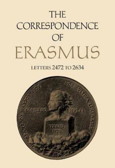 Cover for Desiderius Erasmus · The Correspondence of Erasmus: Letters 2472 to 2634, Volume 18 - Collected Works of Erasmus (Hardcover Book) (2018)