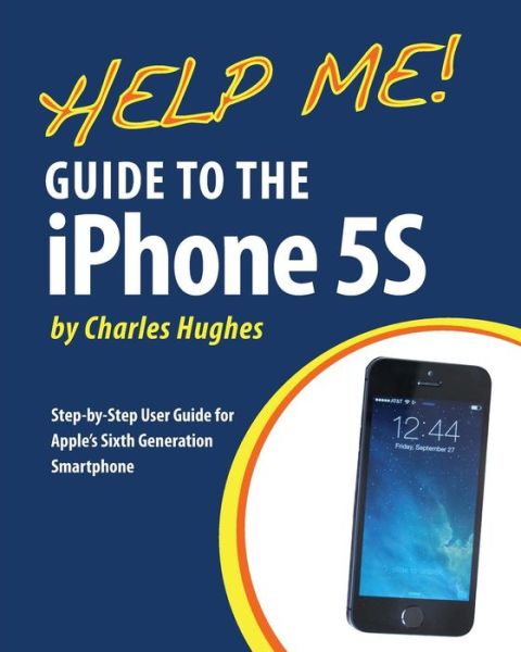 Cover for Charles Hughes · Help Me! Guide to the Iphone 5s: Step-by-step User Guide for Apple's Sixth Generation Smartphone (Taschenbuch) (2013)