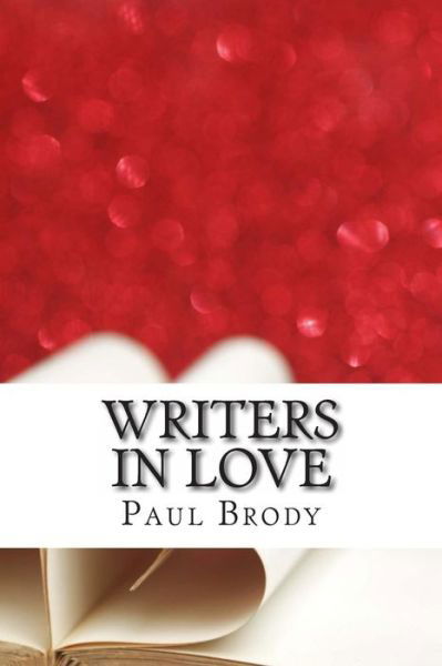 Writers in Love: the Troubled Romances of Literary Couples - Paul Brody - Kirjat - Createspace - 9781495306990 - keskiviikko 22. tammikuuta 2014