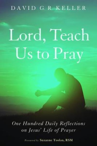 Lord, Teach Us to Pray - David G R Keller - Books - Cascade Books - 9781498222990 - November 13, 2015